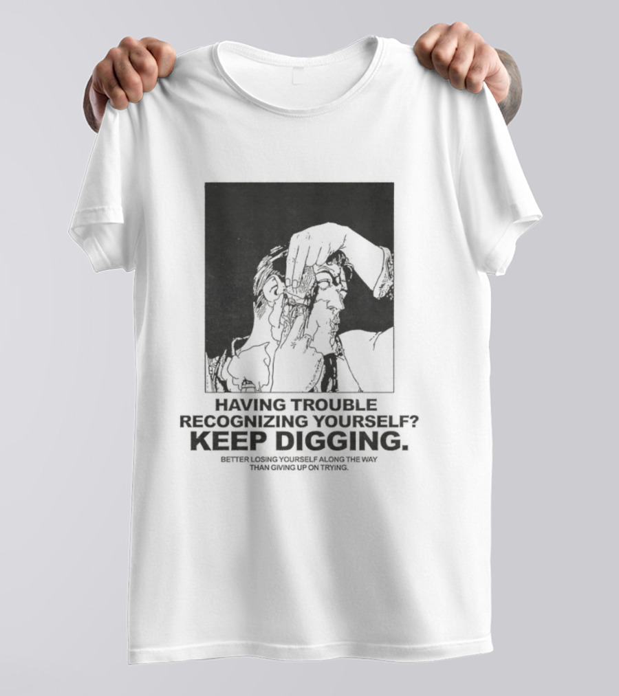 Having Trouble Recognizing Yourself Keep Digging Minimalist Sketch T-Shirt