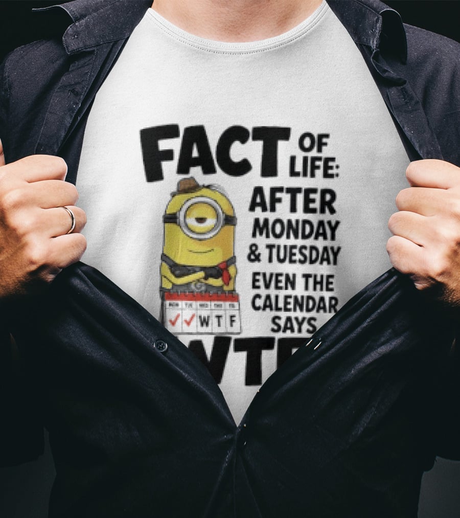 Minion Fact Of Life After Monday And Tuesday Even The Calendar Says WTF T-Shirt