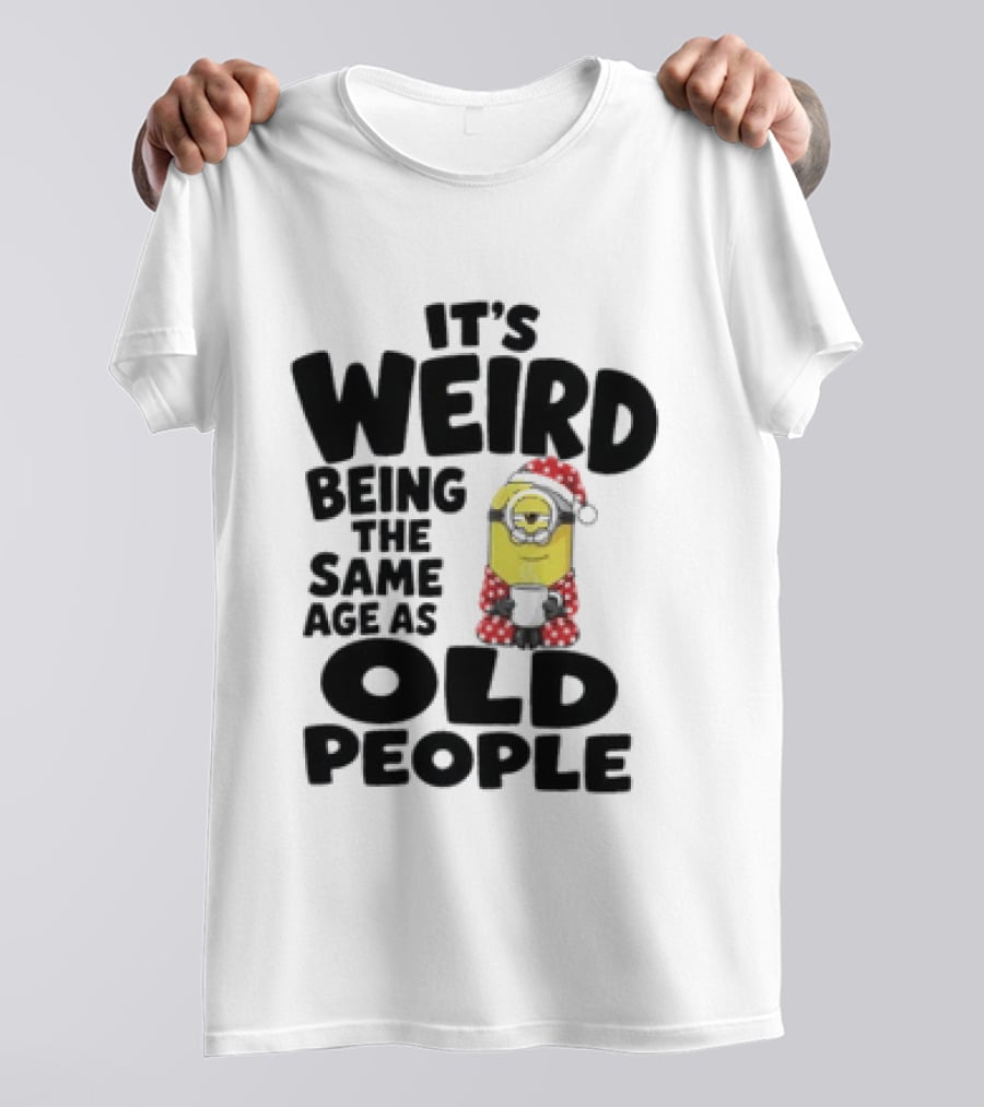 Minion It's Weird Being The Same Age As Old People Christmas Outfit T-Shirt