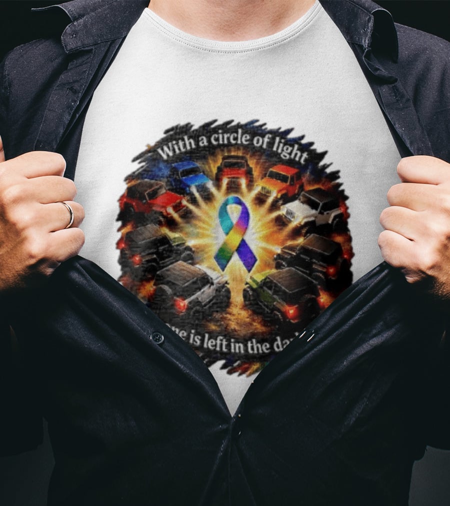 With A Circle Of Light No One Is Left In The Darkness Off Road Vehicles Rainbow Ribbon T-Shirt