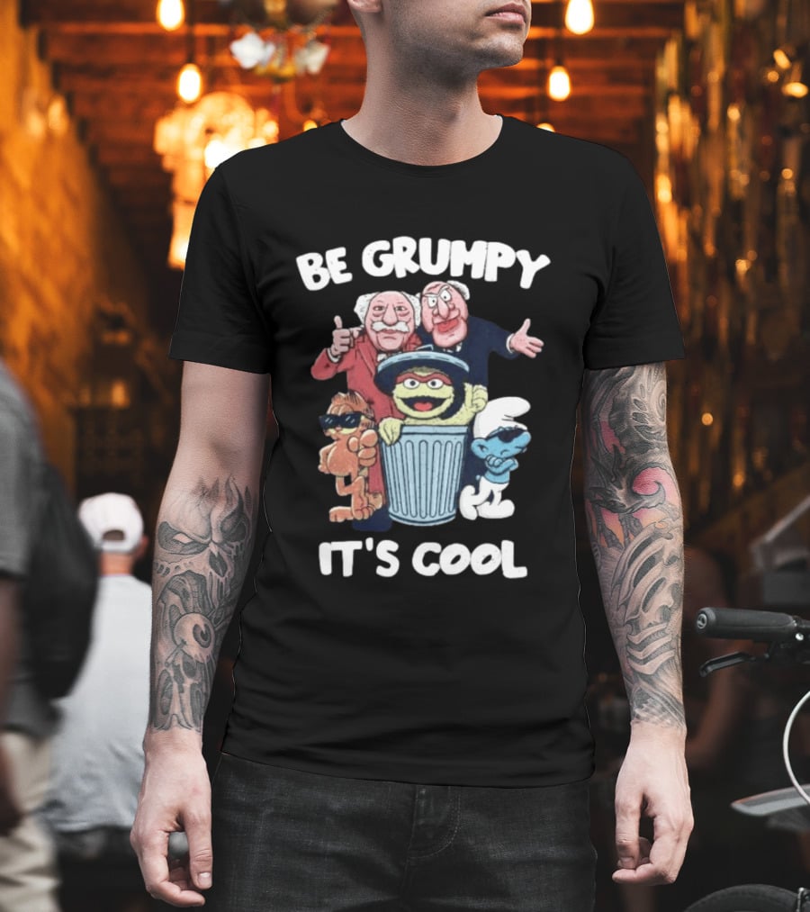 Be Grumpy It's Cool Statler Waldorf Oscar The Grouch Smurf T-Shirt