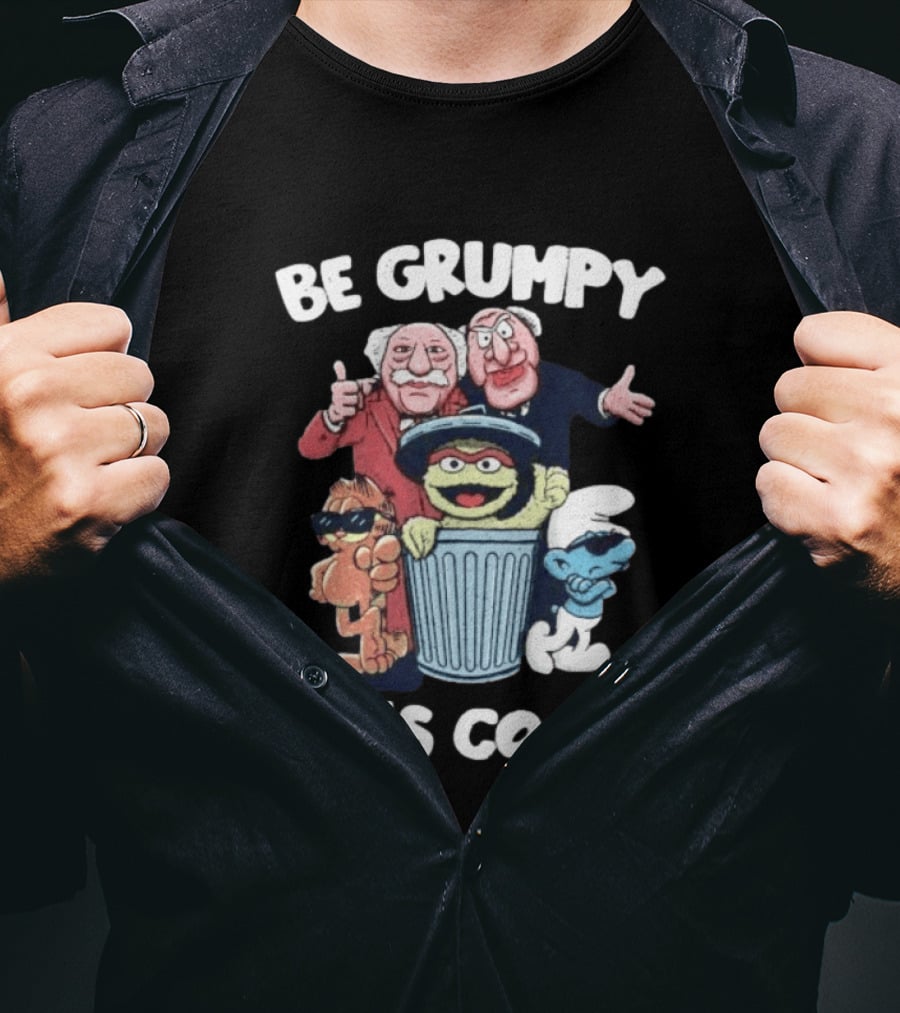 Be Grumpy It's Cool Statler Waldorf Oscar The Grouch Smurf T-Shirt