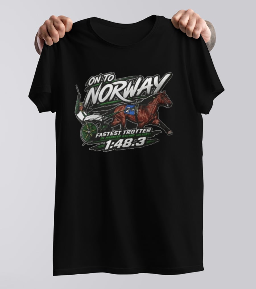 On To Norway Fastest Trotter In Harness Racing History 1:48.3 T-Shirt