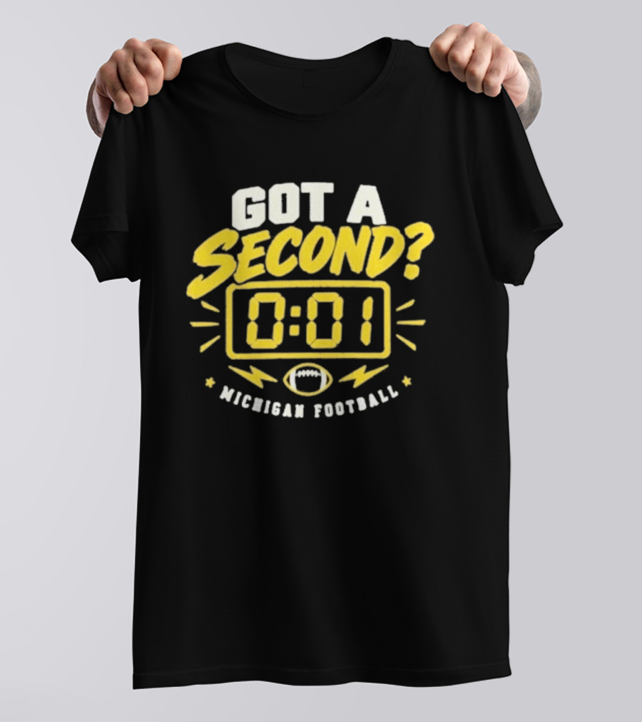 Got A Second 0 01 Michigan Football T-Shirt