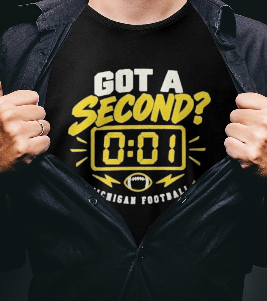 Got A Second 0 01 Michigan Football T-Shirt