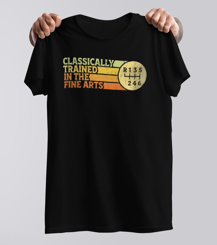 Classically Trained Manual Transmission Car Driver Shift R135 Fine Arts T-Shirt