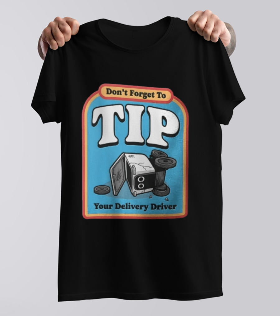 Don't Forget To TIP Your Delivery Driver Humorous Robot Reminder T-Shirt