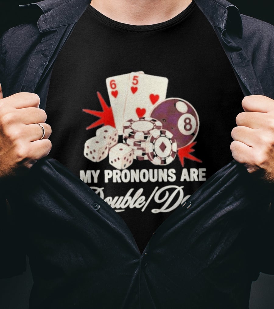 My Pronouns Are Double Down Casino Cards Dice Eight Ball Chips T-Shirt
