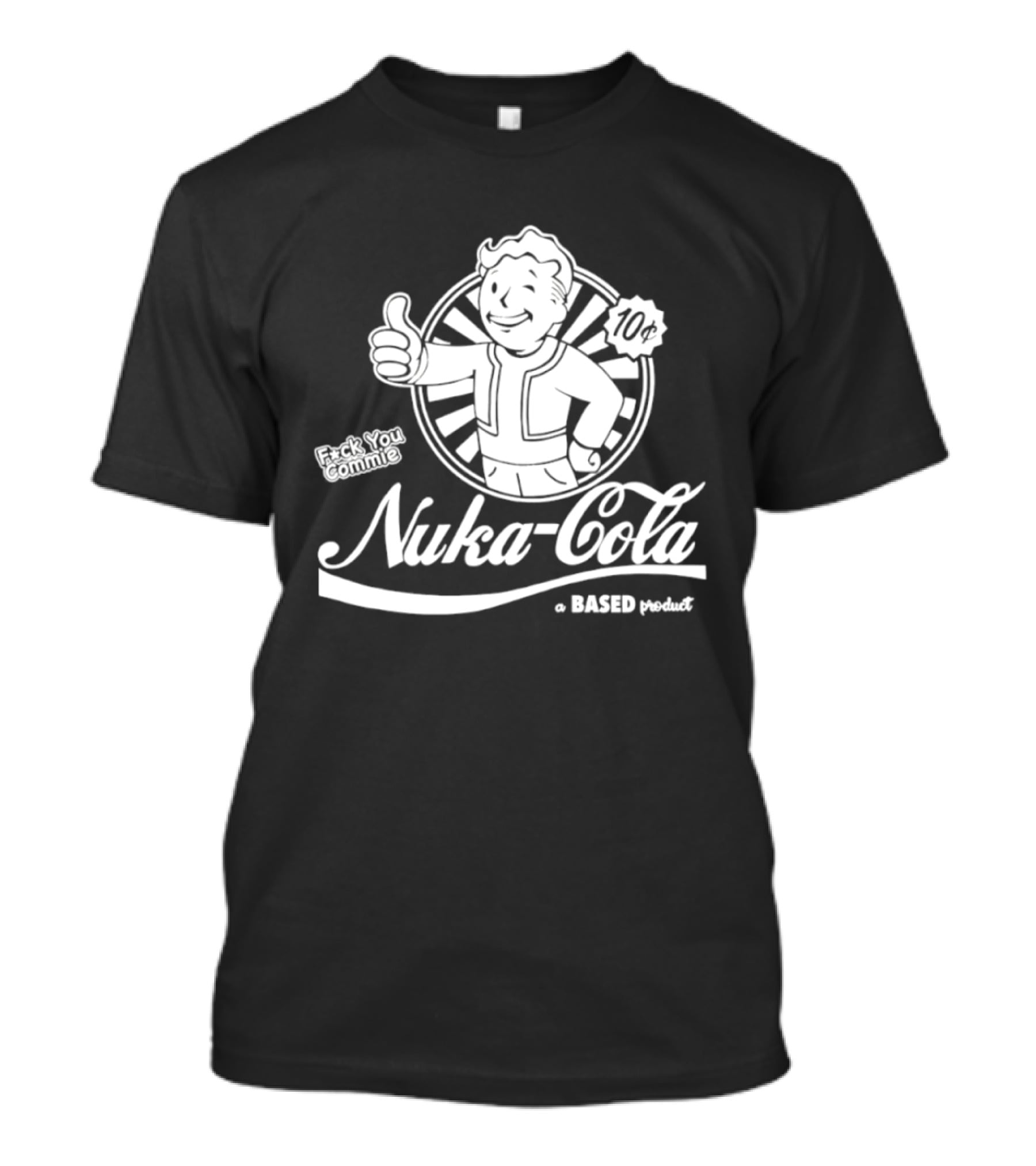 Nuka Cola Better Fck You Commie A Based Product T-Shirt