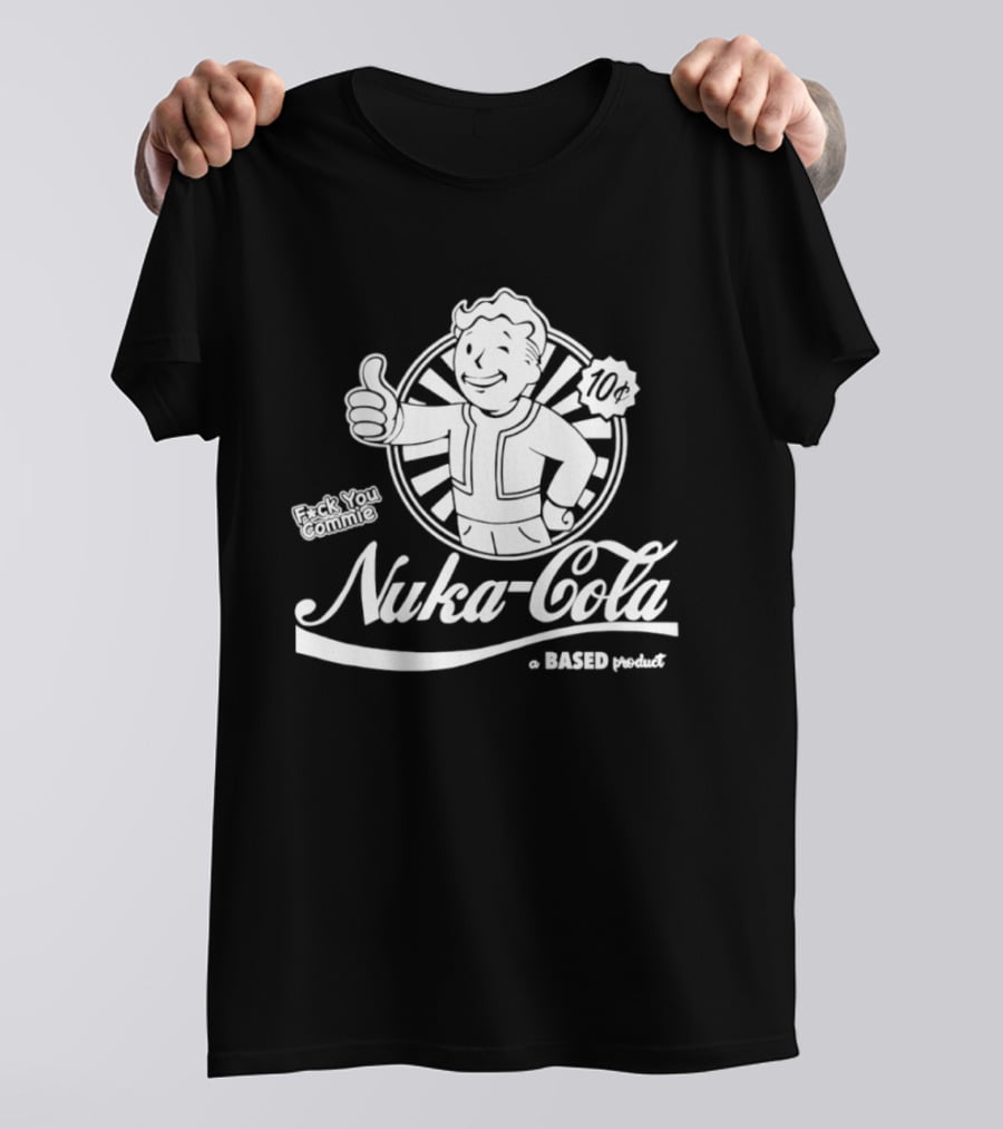 Nuka Cola Better Fck You Commie A Based Product T-Shirt