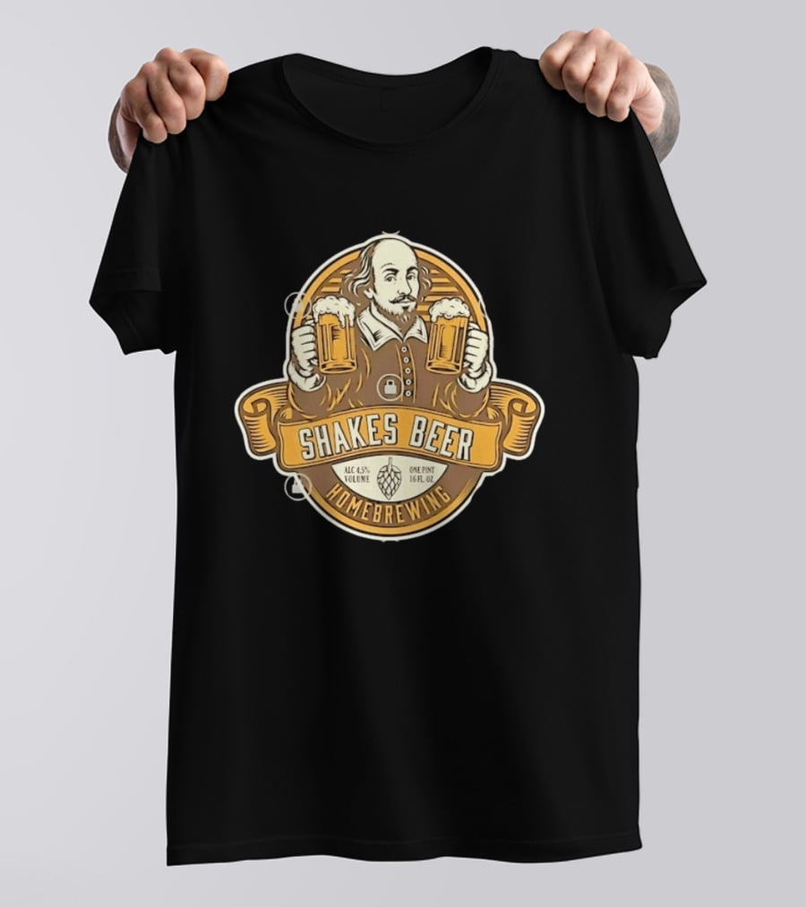 Shakes Beer ALC 4.5% Volume One Pint 16 FL OZ Homebrewing William Shakespeare T-Shirt