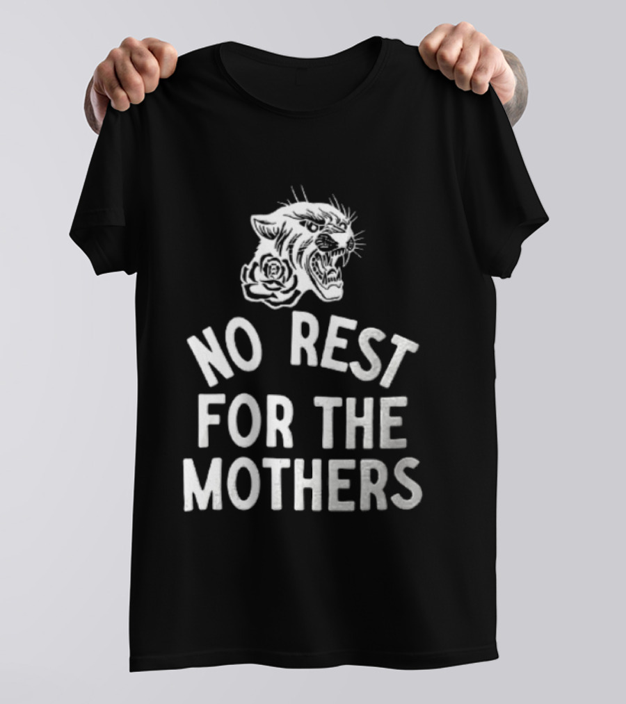 Panther Rose No Rest For The Mothers Empowering Resilience T-Shirt