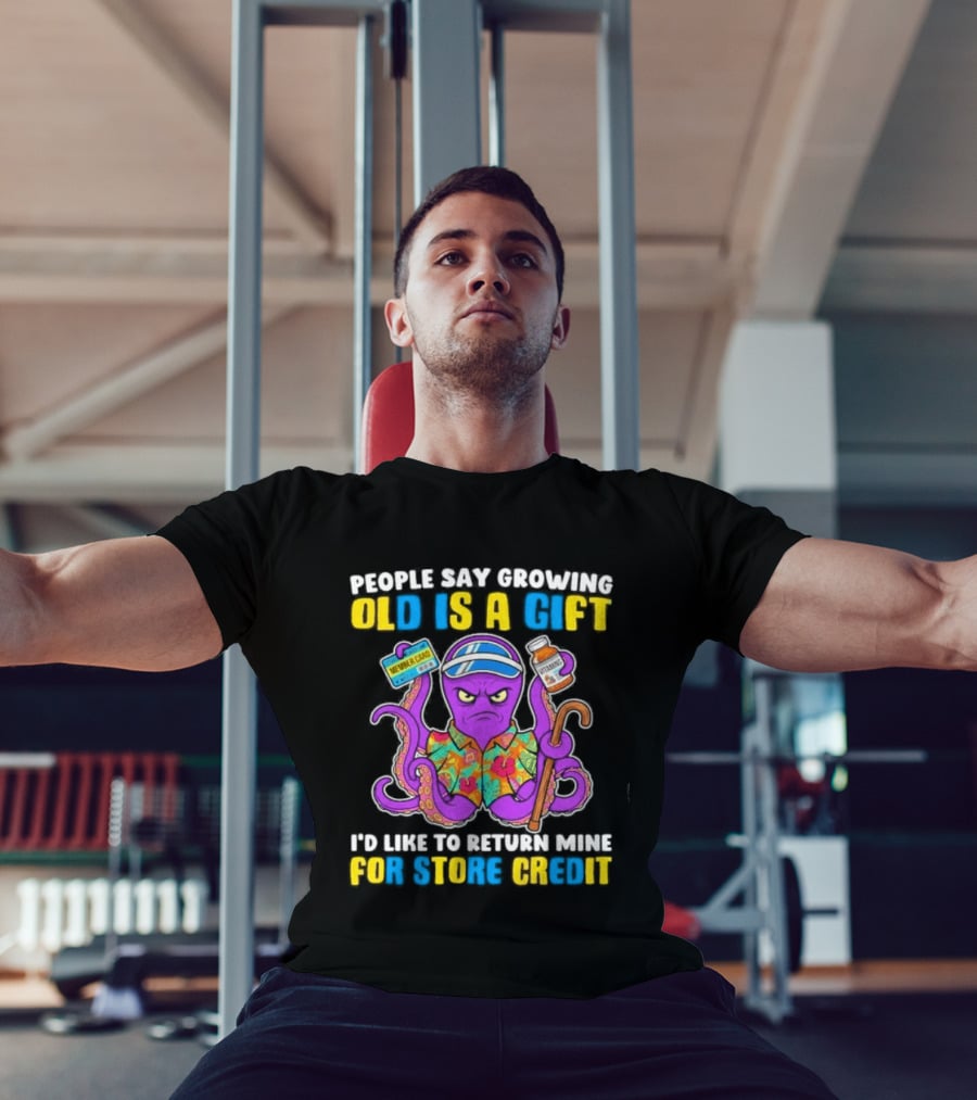 People Say Growing Old Is A Gift I'd Like To Return Mine For Store Credit Octopus Hawaiian Cane Coffee Visor T-Shirt