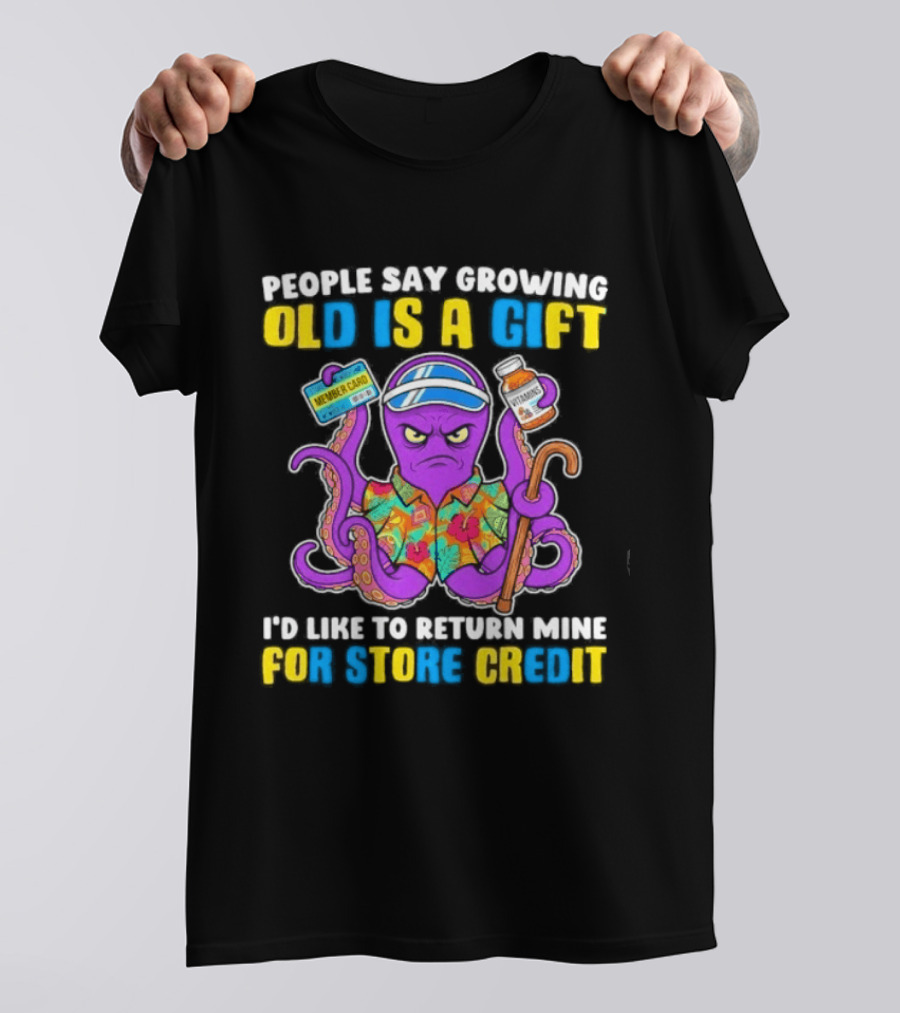 People Say Growing Old Is A Gift I'd Like To Return Mine For Store Credit Octopus Hawaiian Cane Coffee Visor T-Shirt