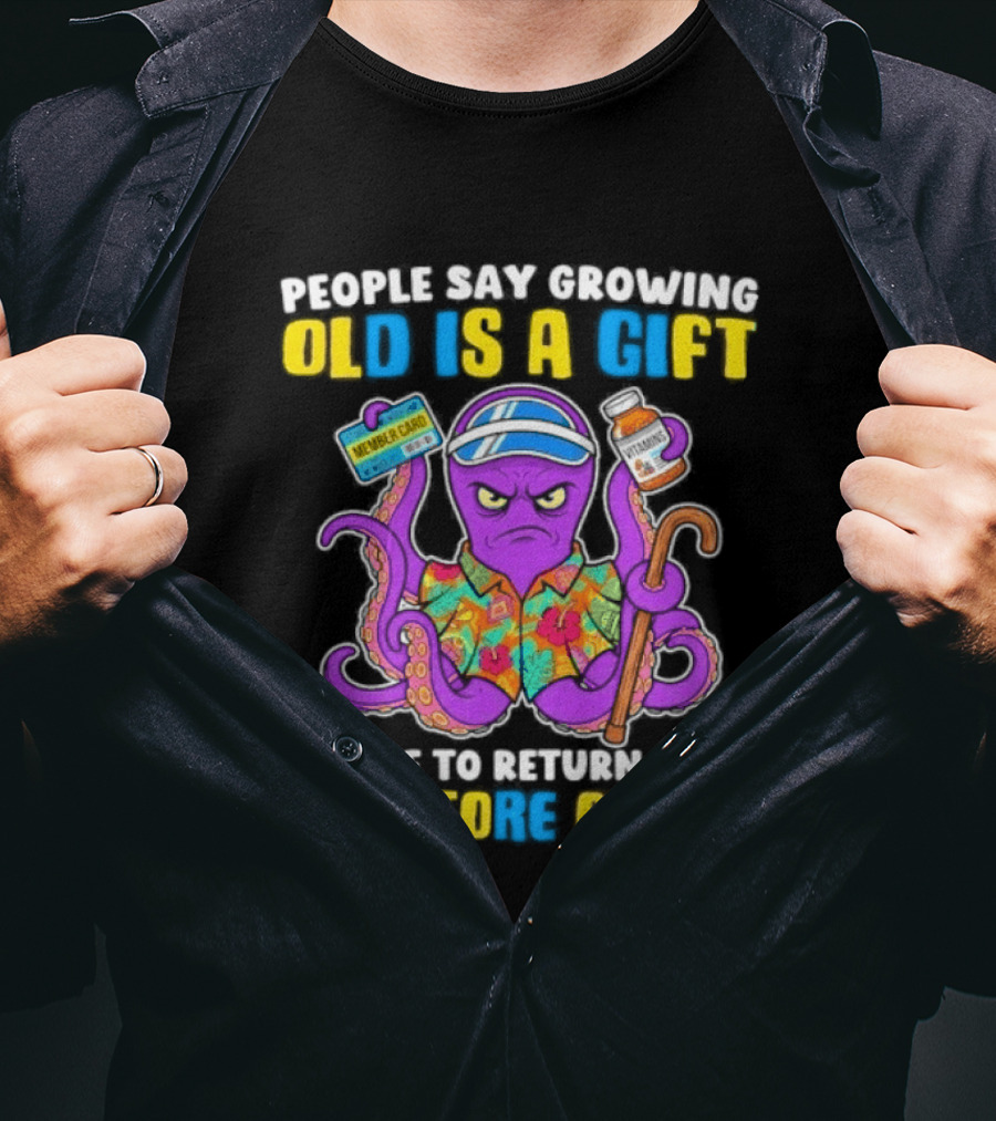 People Say Growing Old Is A Gift I'd Like To Return Mine For Store Credit Octopus Hawaiian Cane Coffee Visor T-Shirt