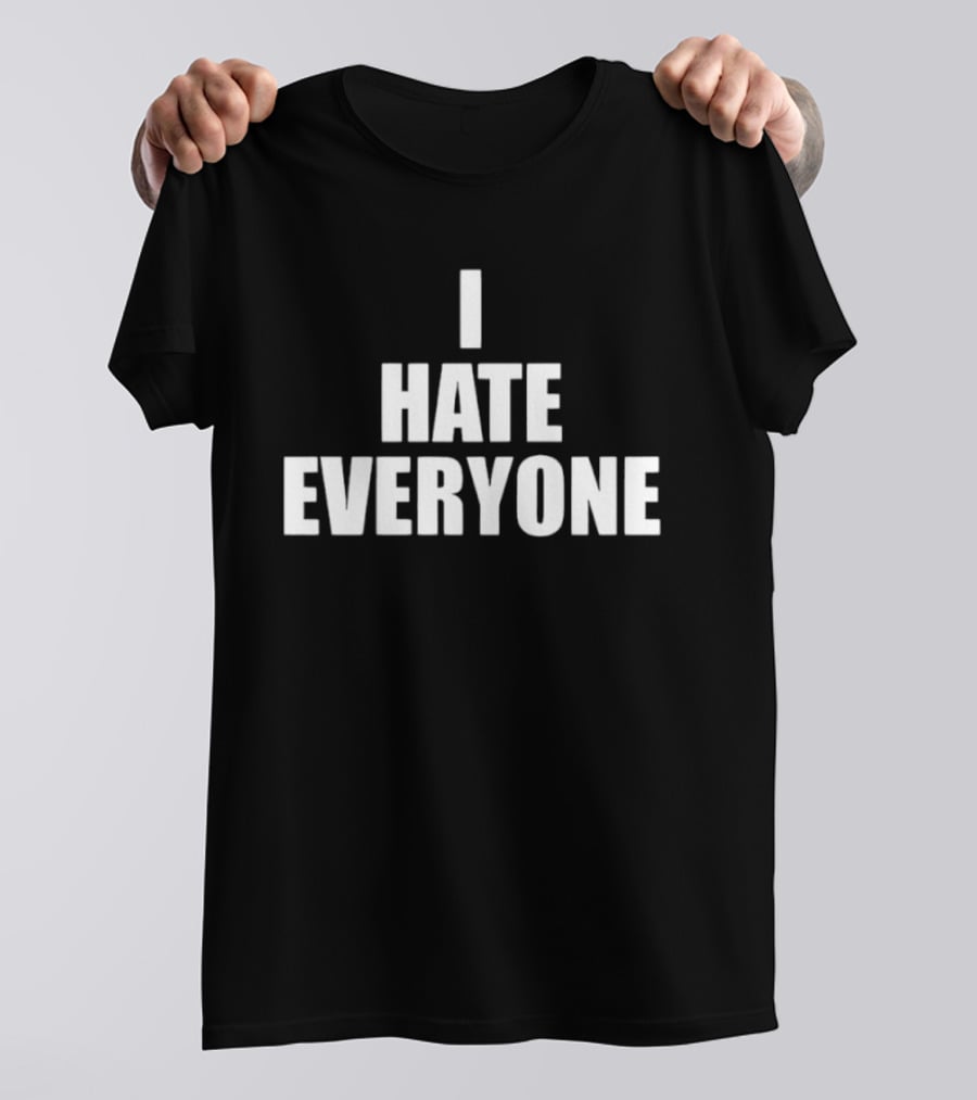 I Hate Everyone Sarcastic Antisocial Mood T-Shirt