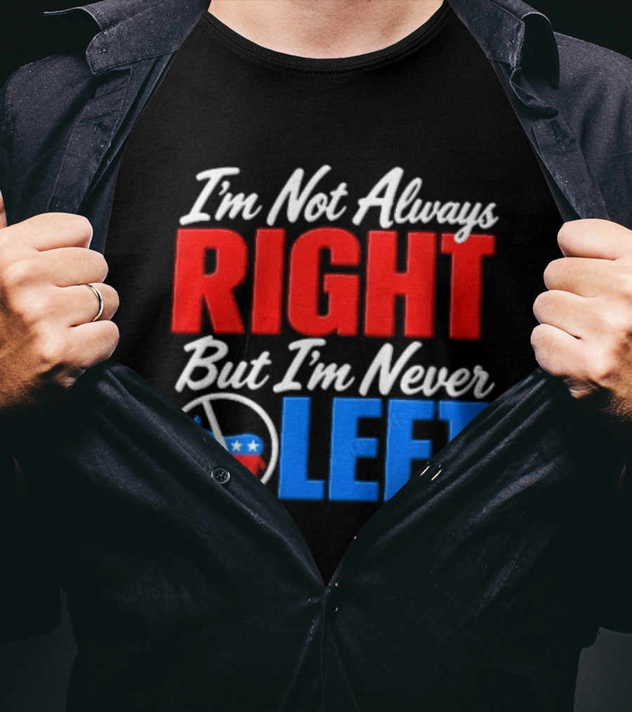 I'm Not Always Right But I'm Never Left Democratic Donkey T-Shirt