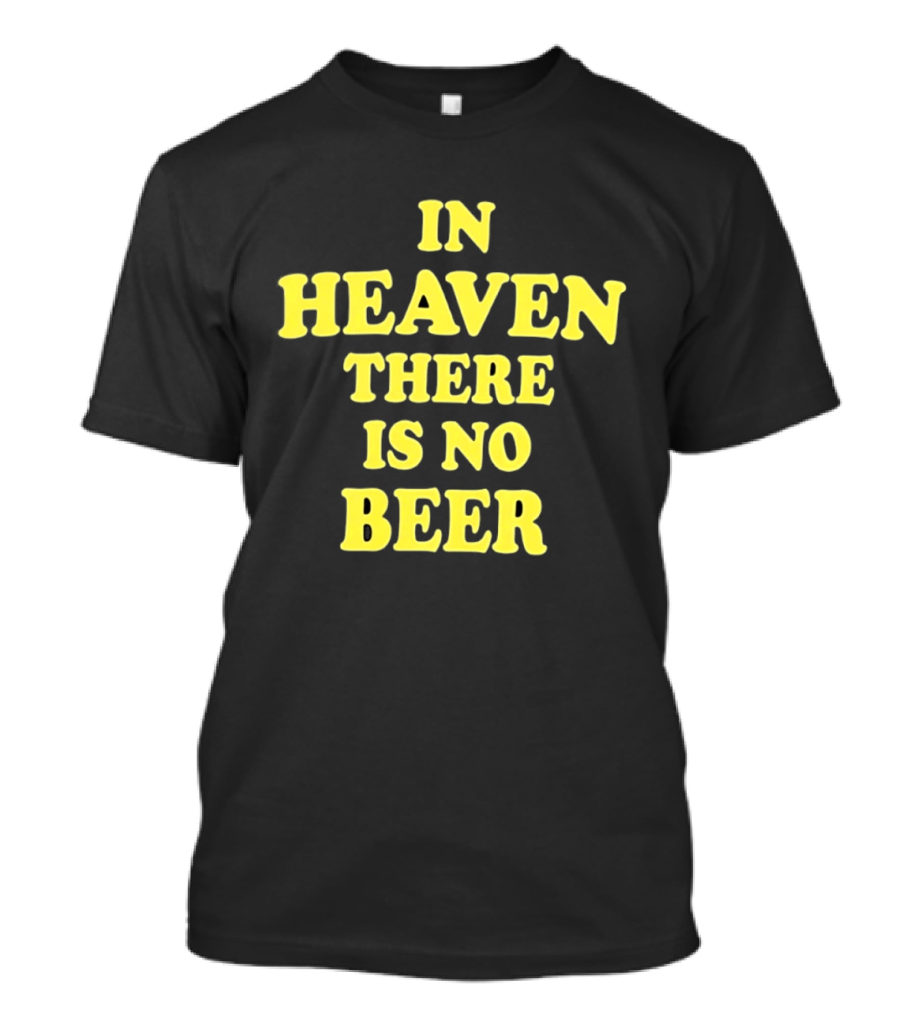 In Heaven There Is No Beer Celebration Phrase T-Shirt