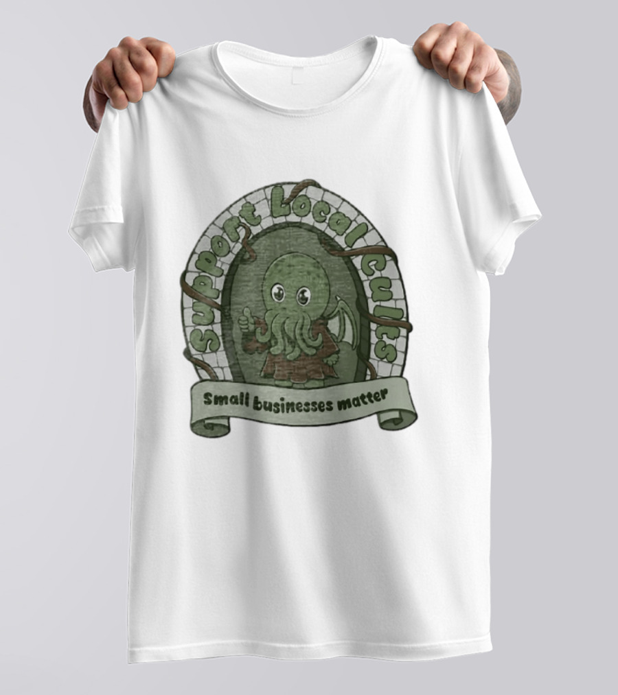 Support Local Cults Cthulhu Small Businesses Matter T-Shirt