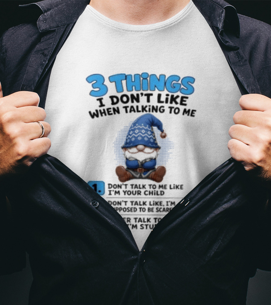 3 Things I Don't Like When Talking Gnome Don't Talk To Me Like I'm Your Child T-Shirt