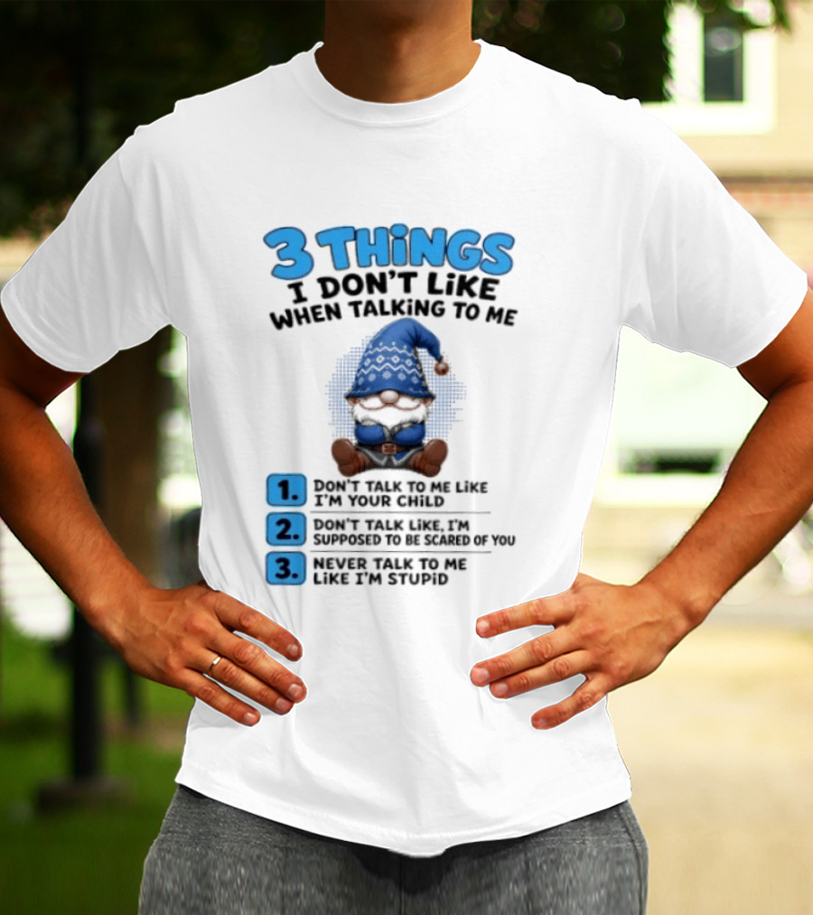 3 Things I Don't Like When Talking Gnome Don't Talk To Me Like I'm Your Child T-Shirt