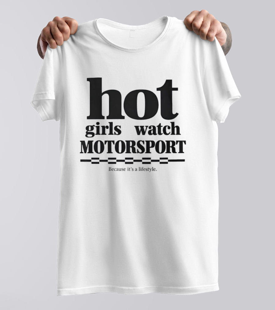 Hot Girls Motorsport Because It's A Lifestyle T-Shirt