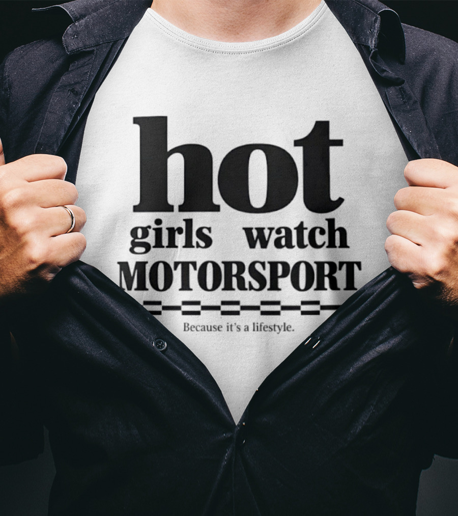 Hot Girls Motorsport Because It's A Lifestyle T-Shirt