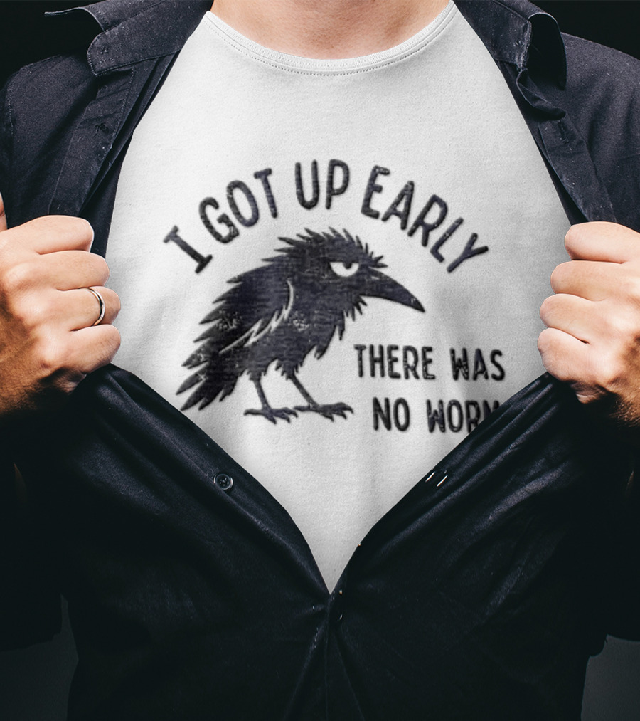 I Got Up Early Raven There Was No Worm Bird Nature Animal Humor T-Shirt