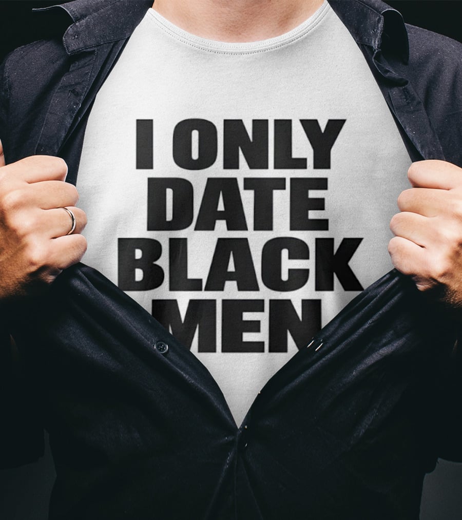 I Only Date Black Men Dating Relationship Phrase T-Shirt