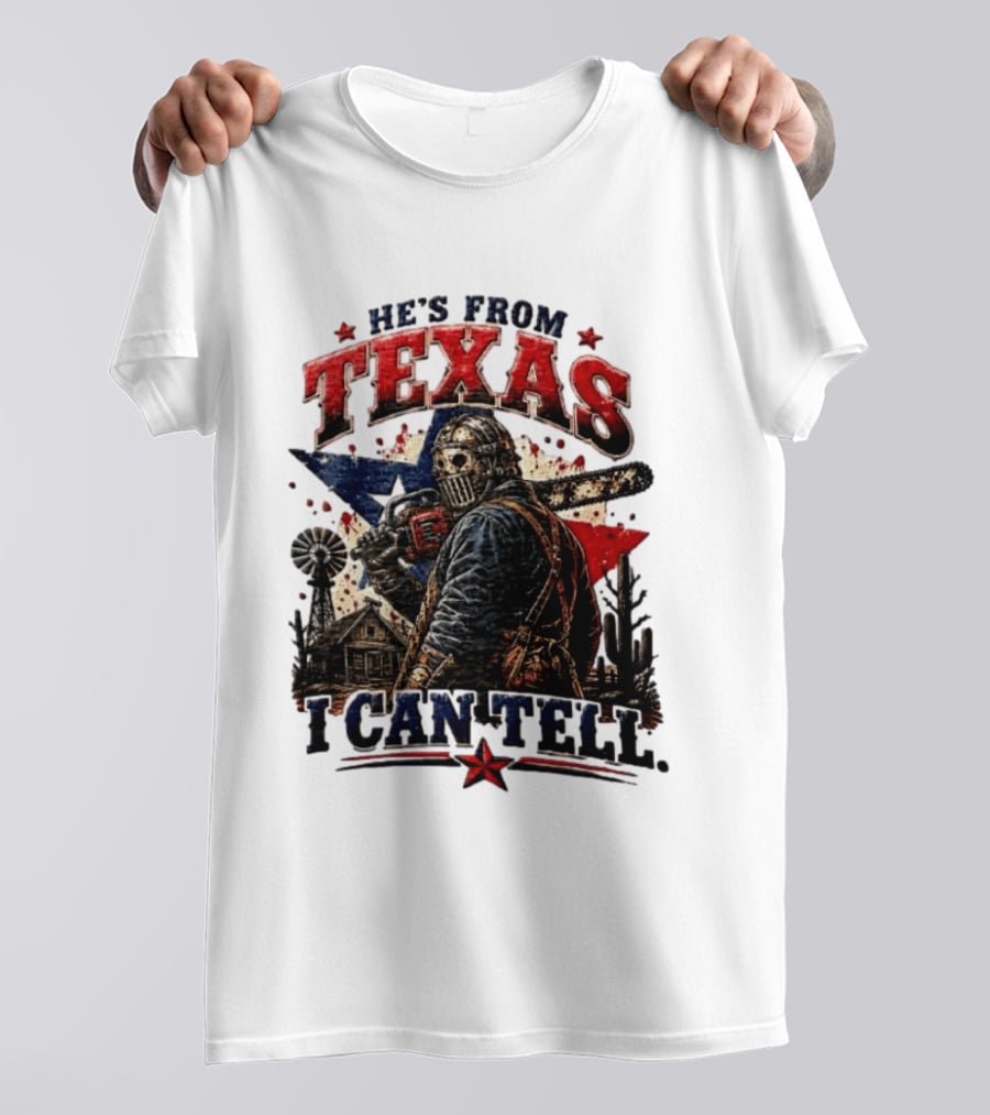 He's From Texas I Can Tell Texas Chainsaw Massacre T-Shirt