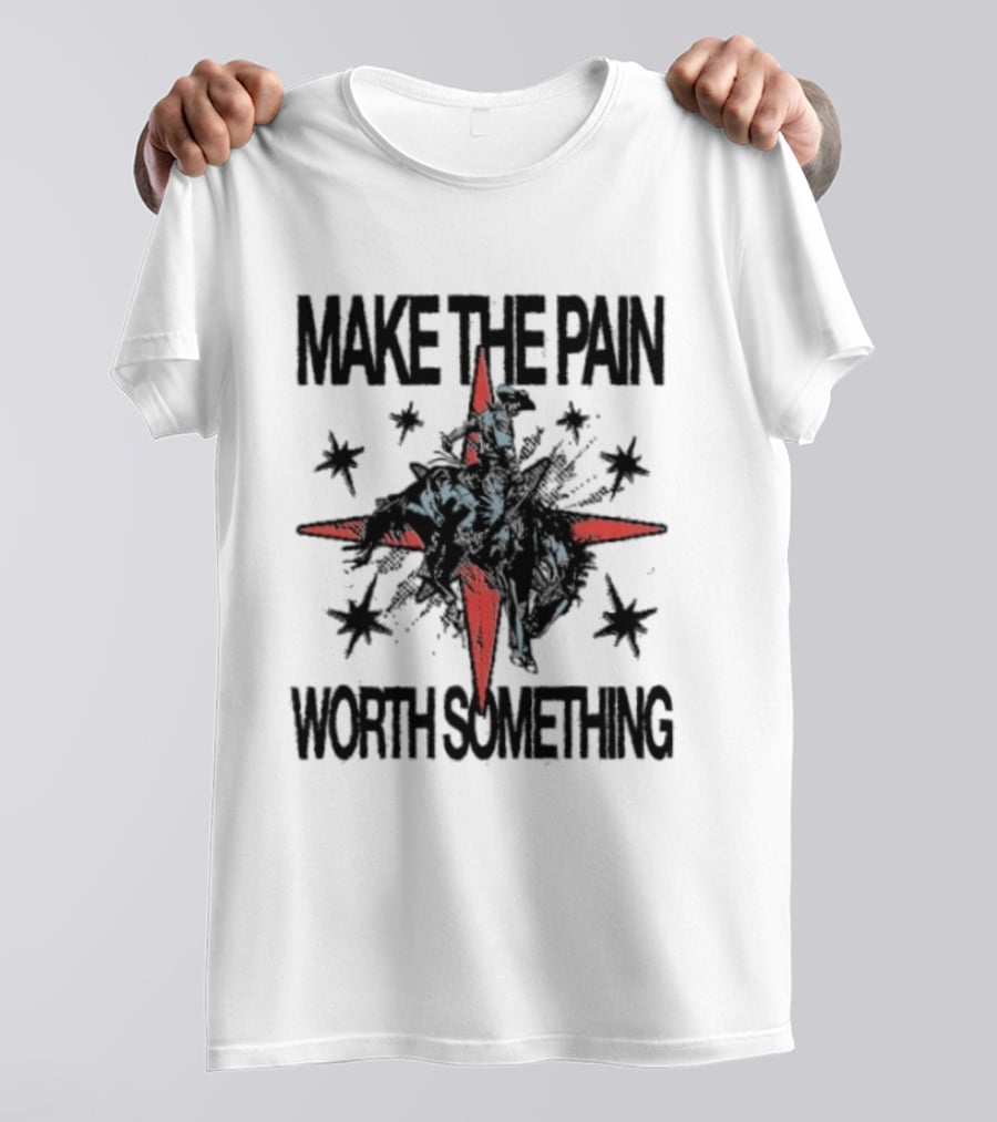 Make The Pain Worth Something Cowboy Rodeo Starburst T-Shirt