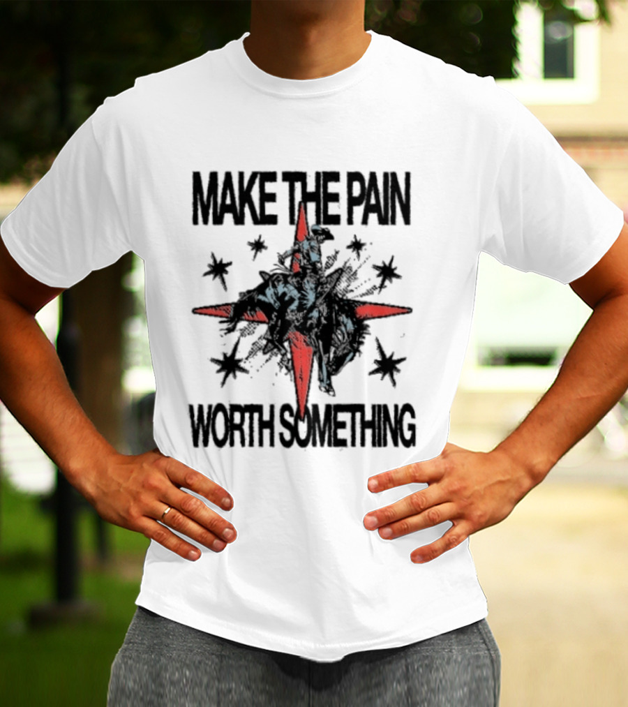 Make The Pain Worth Something Cowboy Rodeo Starburst T-Shirt