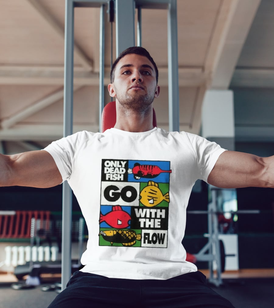 Only Dead Fish Go With The Flow Text With Vibrant Fish T-Shirt