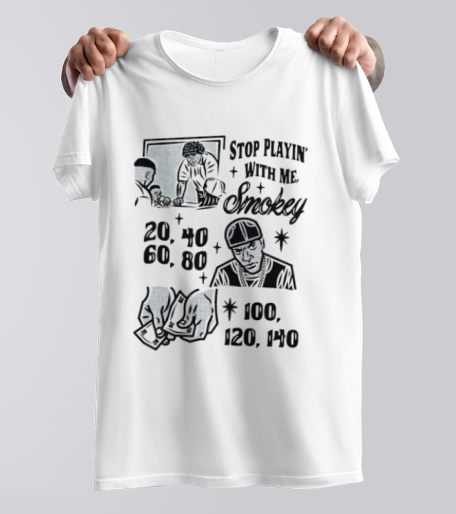 Stop Playin' With Me Smokey Friday Movie Scene 20 40 60 100 120 140 T-Shirt