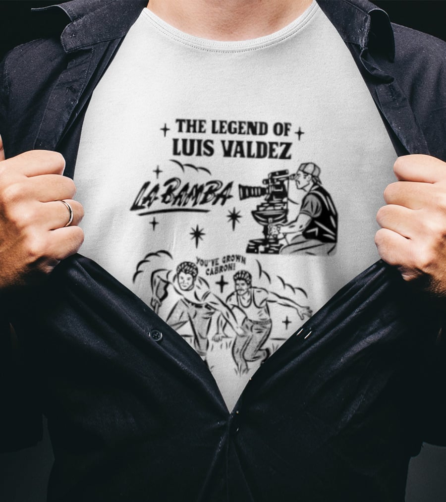 The Legend Of Luis Valdez La Bamba You've Grown Cabron T-Shirt