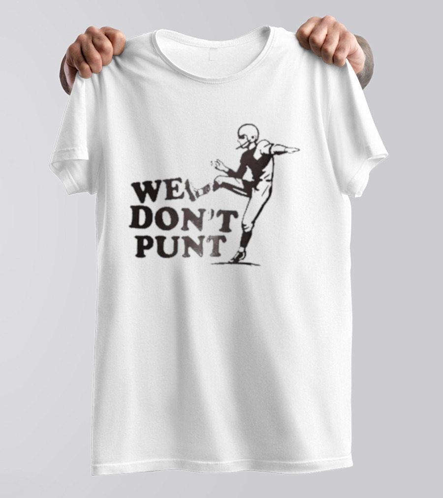 We Don't Punt Football Player Kicker Punter T-Shirt