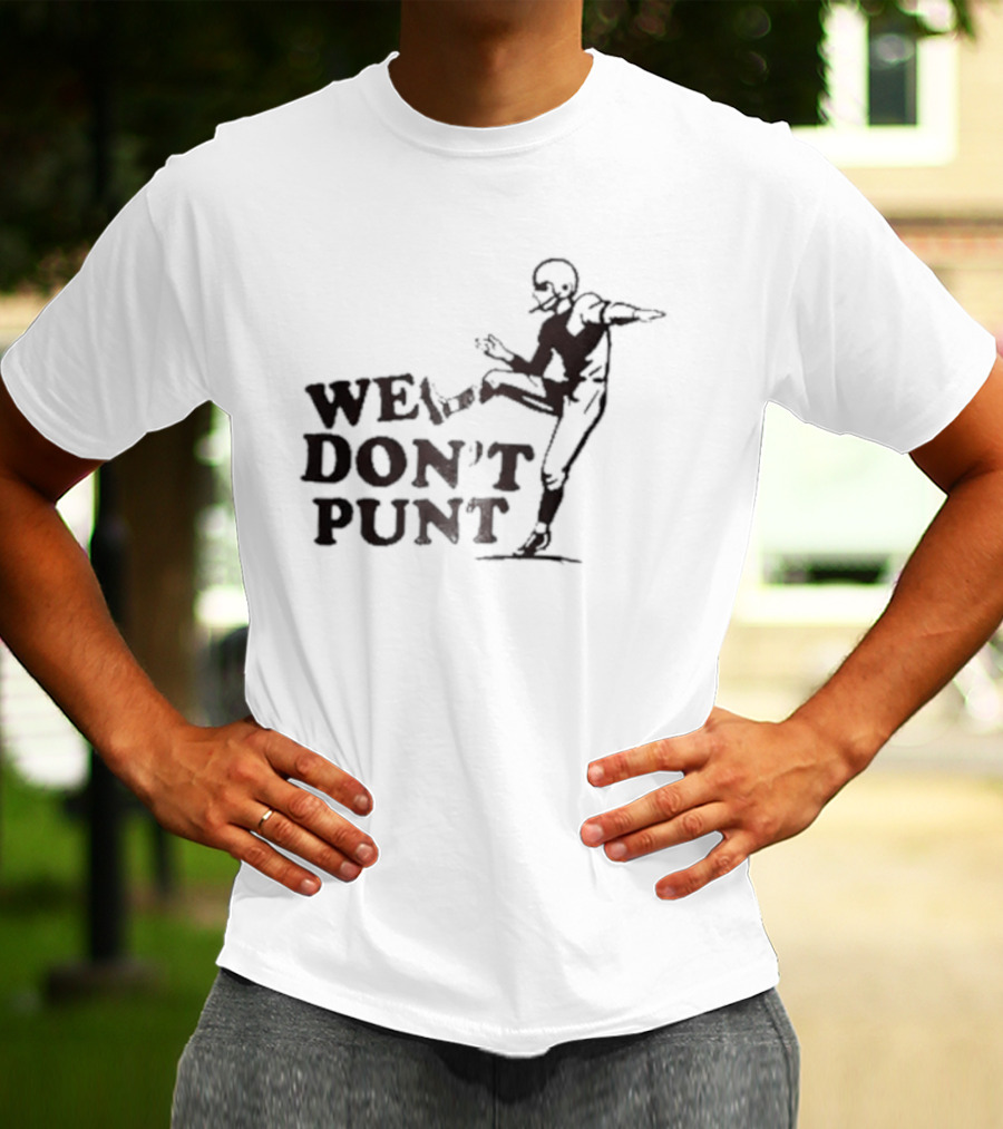We Don't Punt Football Player Kicker Punter T-Shirt