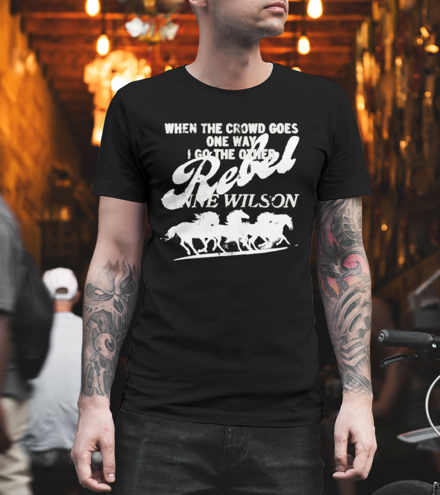 Anne Wilson Rebel When The Crowd Goes One Way I Go The Other Wild Horses T-Shirt