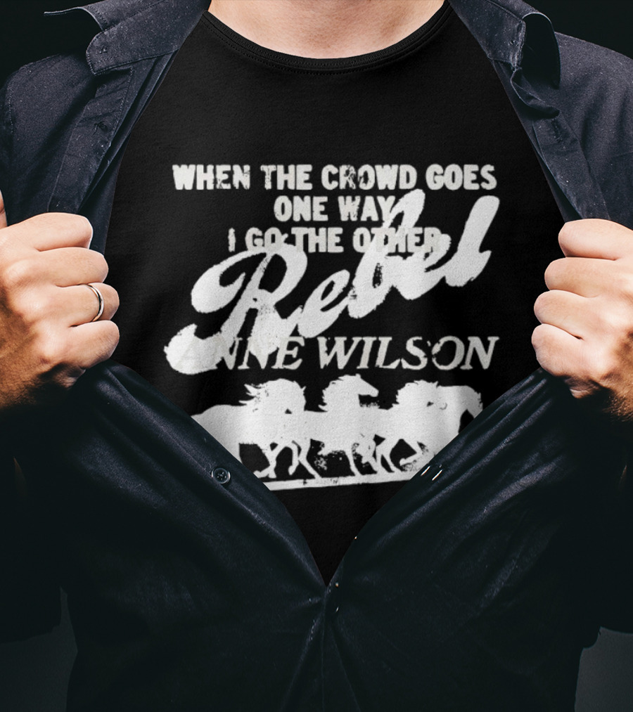 Anne Wilson Rebel When The Crowd Goes One Way I Go The Other Wild Horses T-Shirt