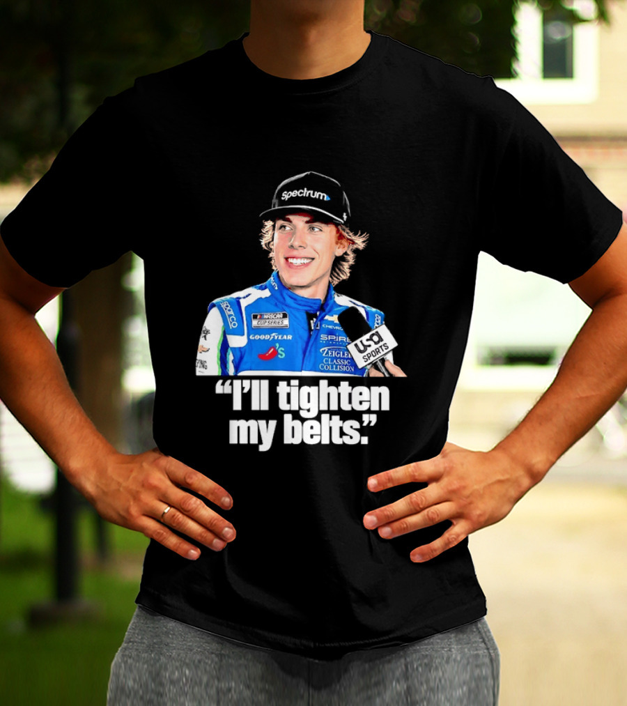 NASCAR Cup Series Carson Hocevar Spire Motorsports I'll Tighten My Belts T-Shirt