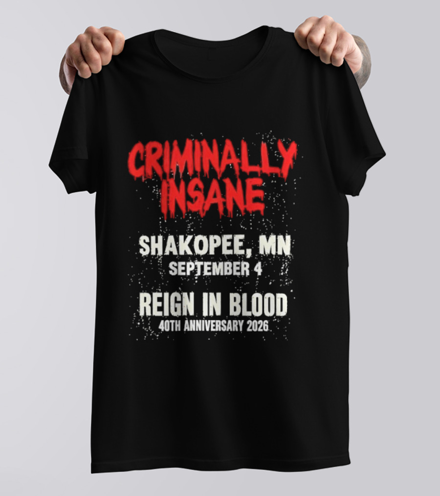 Criminally Insane Reign In Blood 40th Anniversary September 4 Shakopee MN 2026 T-Shirt