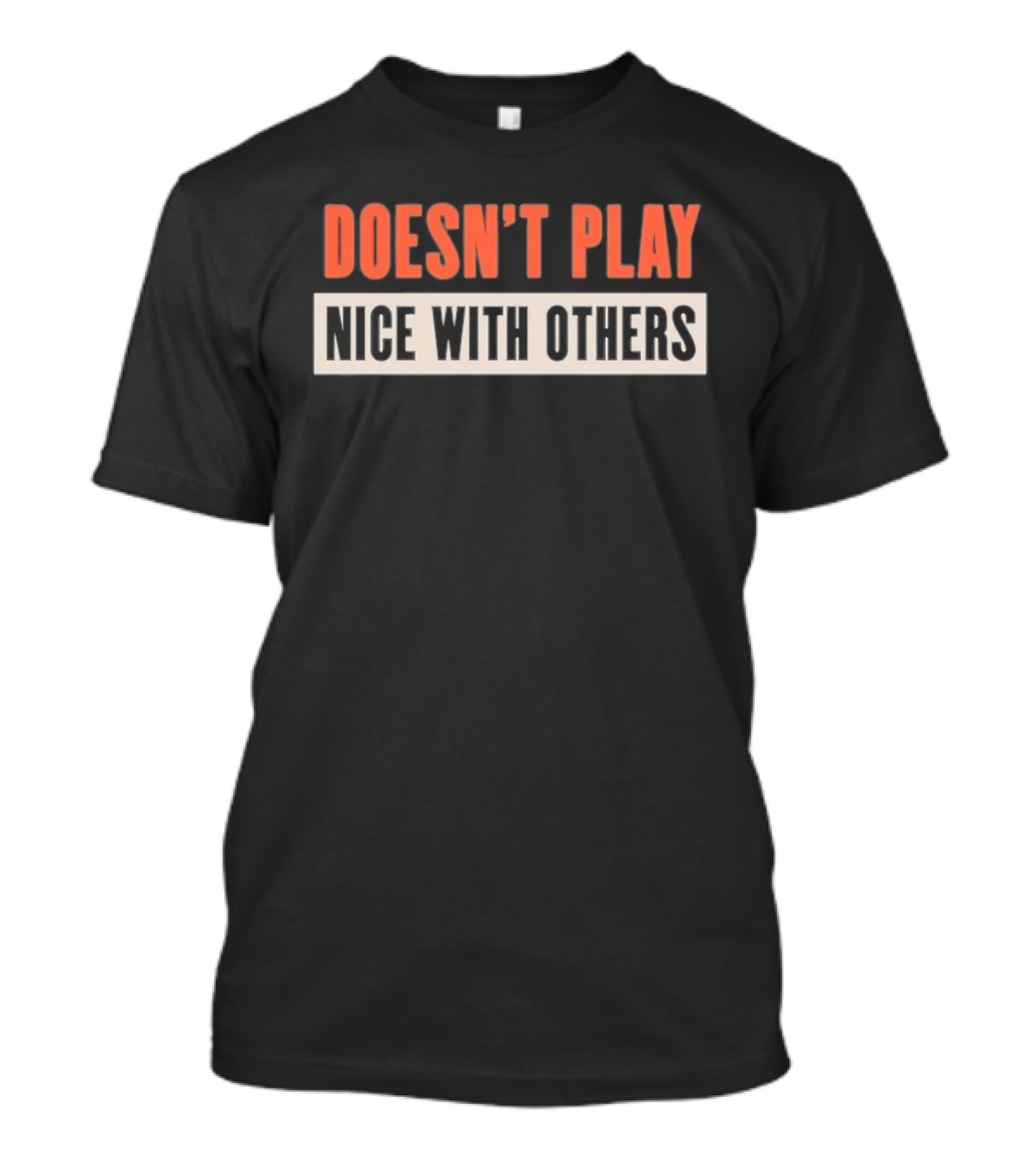 Doesn't Play Nice With Others T-Shirt