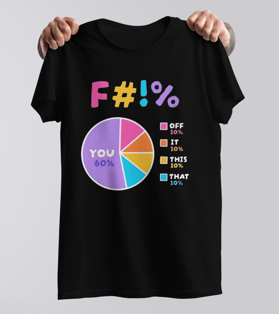 F_ You Pie Chart Sarcastic Offensive Sassy T-Shirt