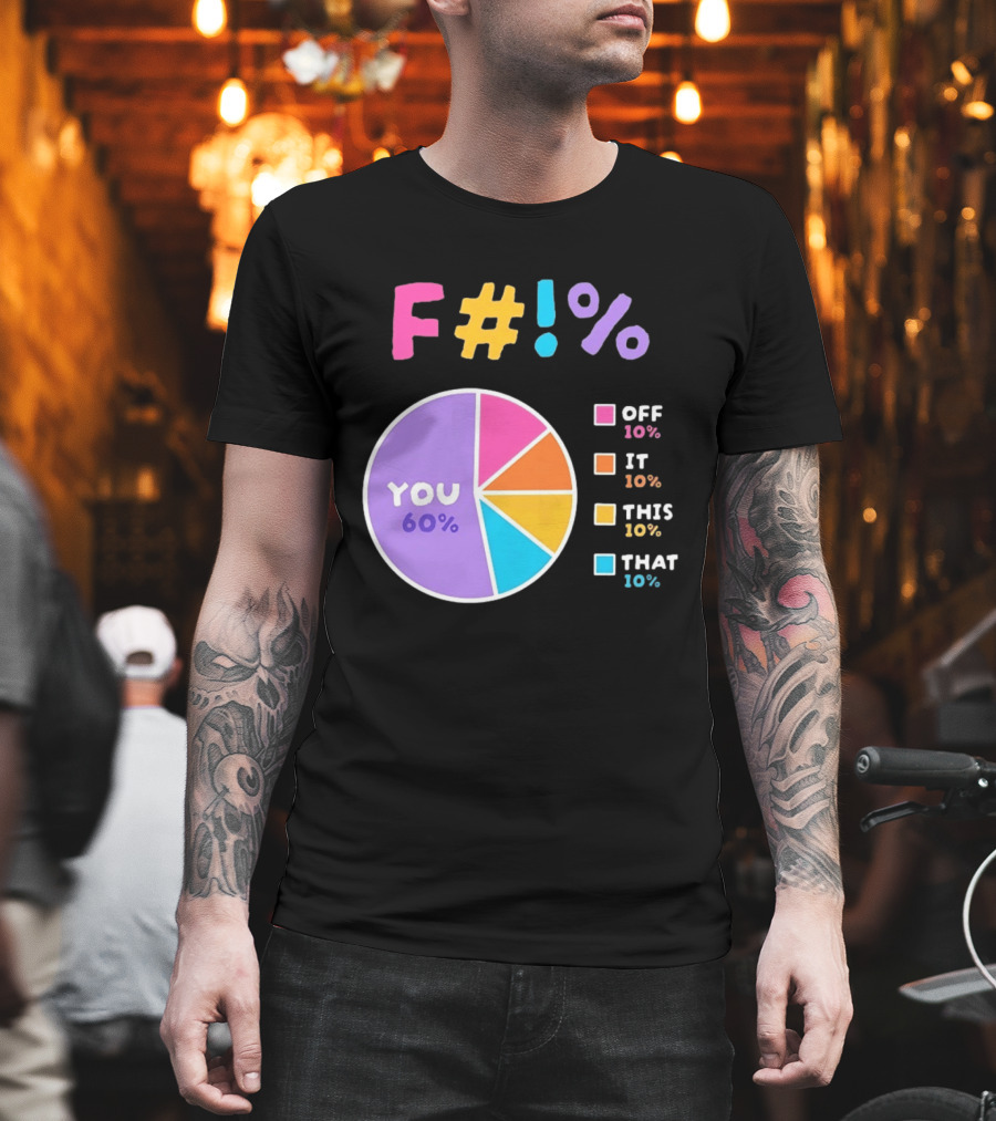 F_ You Pie Chart Sarcastic Offensive Sassy T-Shirt