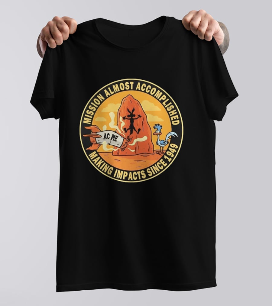 Wile E Coyote Road Runner ACME Mission Almost Accomplished Making Impacts Since 1949 T-Shirt