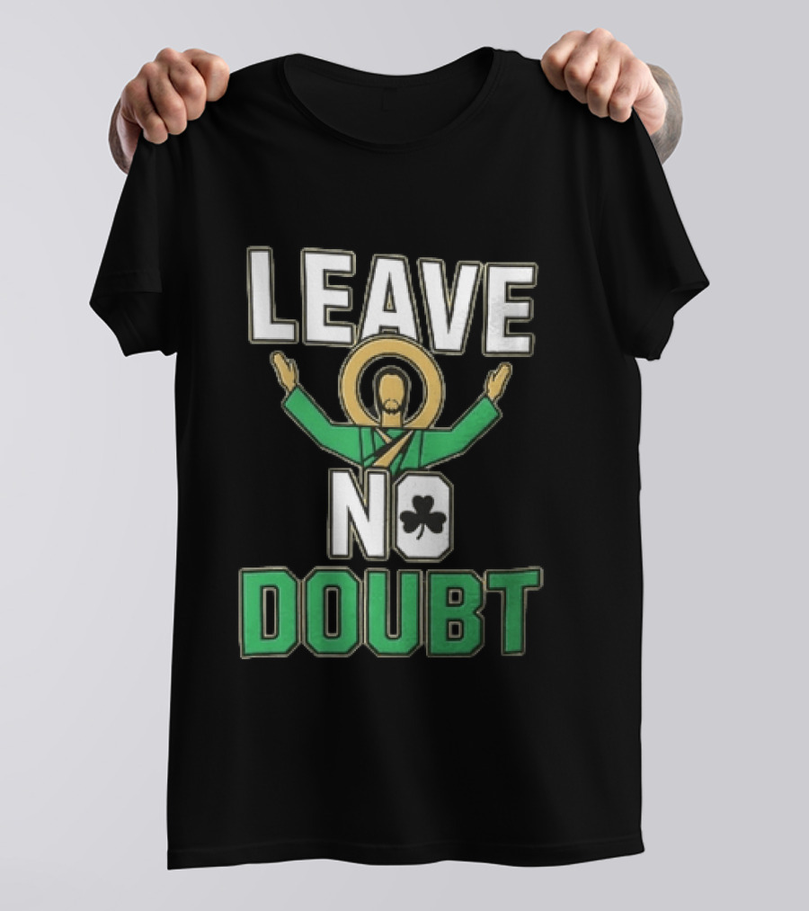 Leave No Doubt Jesus Christ Saint Patrick Day Shamrock T-Shirt