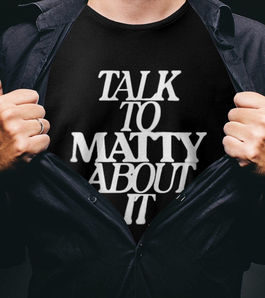Talk To Matty About It The 1975 T-Shirt