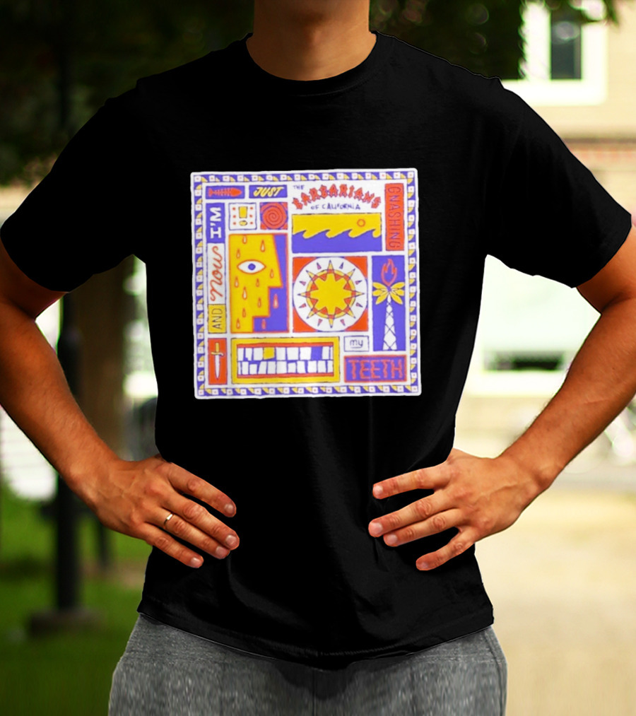 And Now I'm Just The Barbarians Of California Gnashing My Teeth T-Shirt