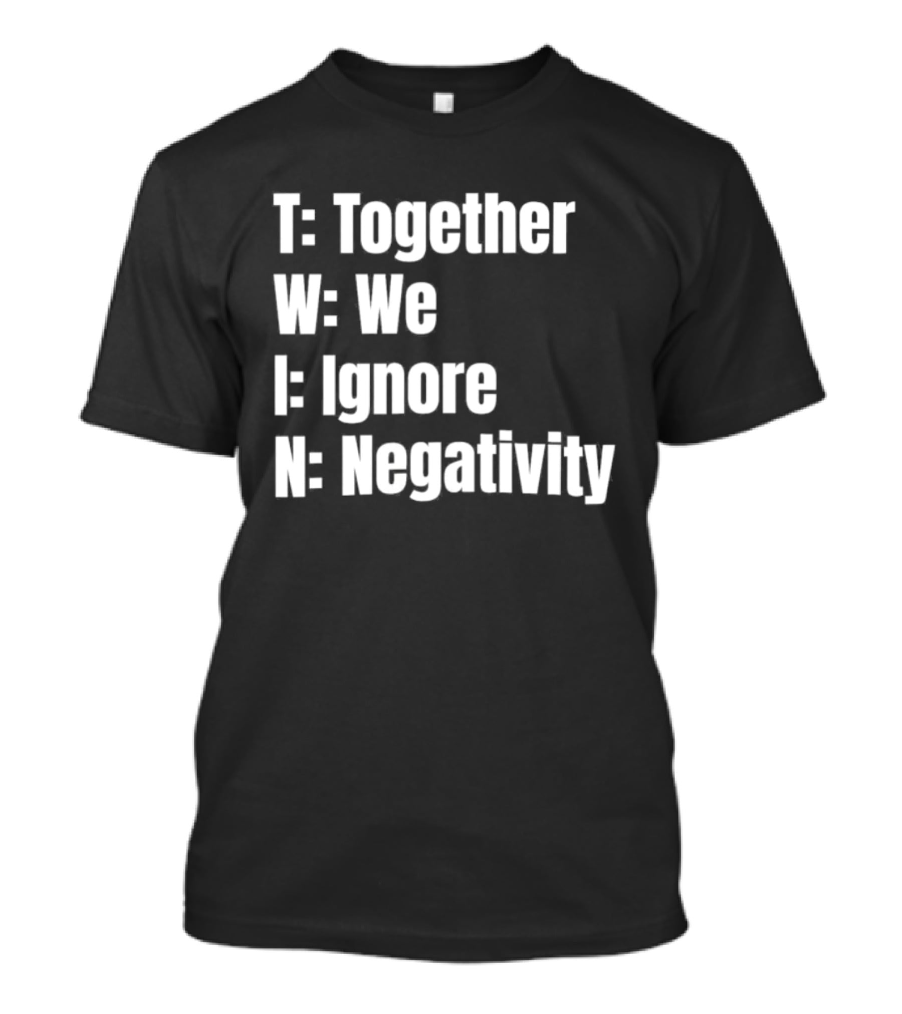 Together We Ignore Negativity Twin Acronym TWIN Positive Message T-Shirt