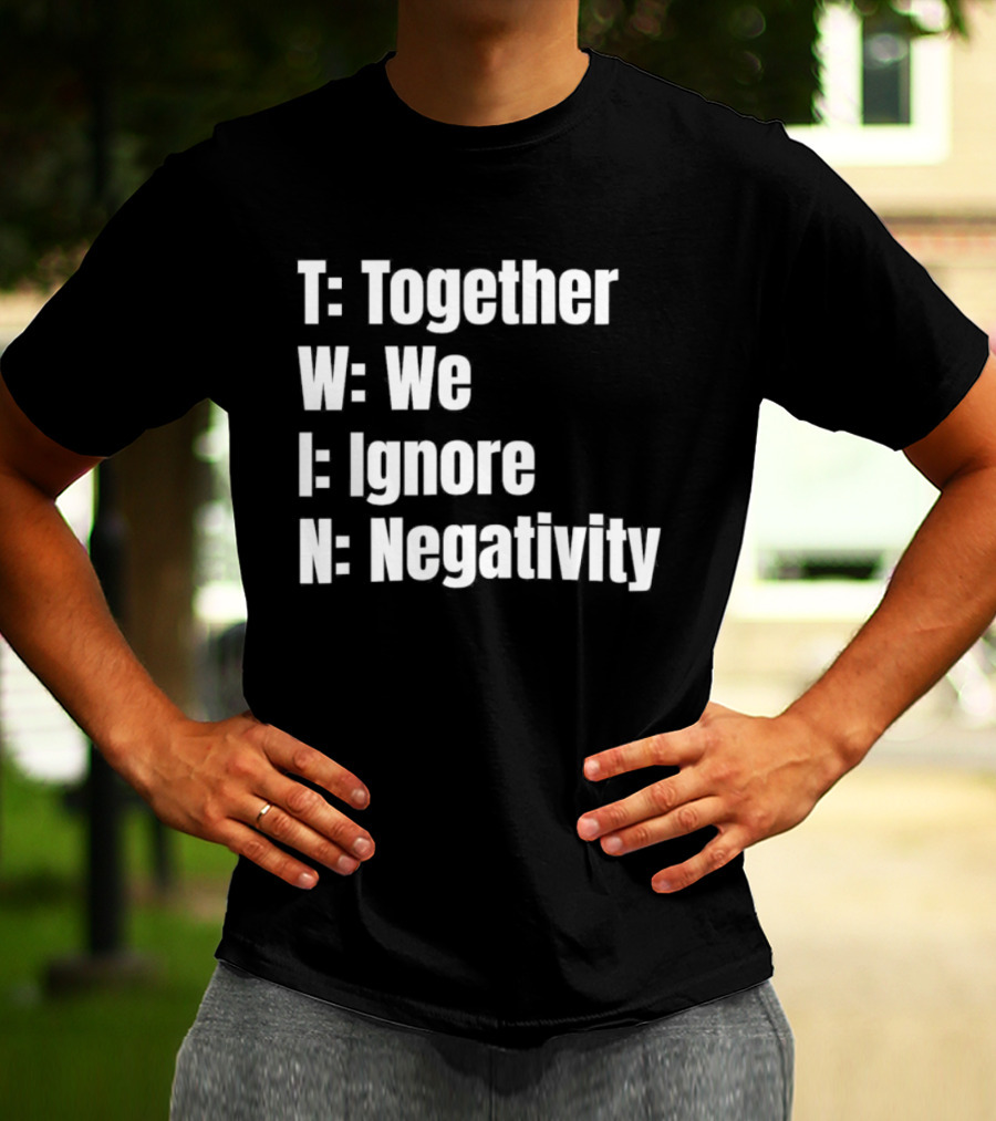 Together We Ignore Negativity Twin Acronym TWIN Positive Message T-Shirt